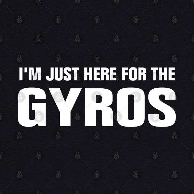 I'M JUST HERE FOR THE GYROS by EmmaShirt